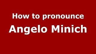 How to pronounce Angelo Minich