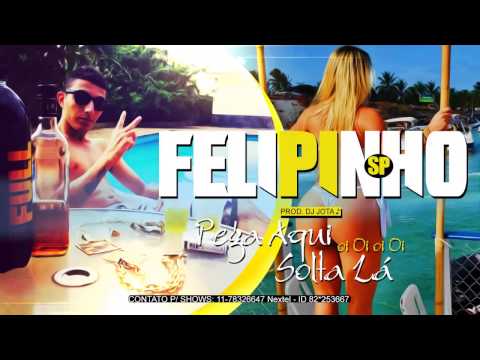 Mc Felipinho SP   Pega aqui OiOi Solta Lá ' ♪  DJ Jota Prod  Lançamento Oficial 20141