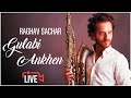 Gulabi Ankhen Live - Raghav Sachar
