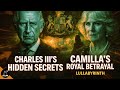 Charles III S Hidden Secrets Camilla S Royal Betrayal Lullabyrinth
