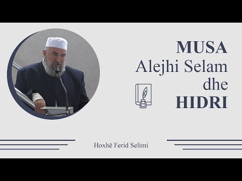 Musa alejhi selam dhe Hidri - Hoxhë Ferid Selimi - Hutbe