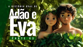 Adão e Eva: A Queda e a Expulsão do Éden - PARTE 3