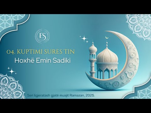 04. Kuptimi i sures Tin - Hoxhë Emin Sadiki