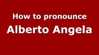 How to pronounce Alberto Angela