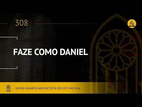 Novo Hinário Adventista • Hino 308  •  Faze Como Daniel • (Lyrics)