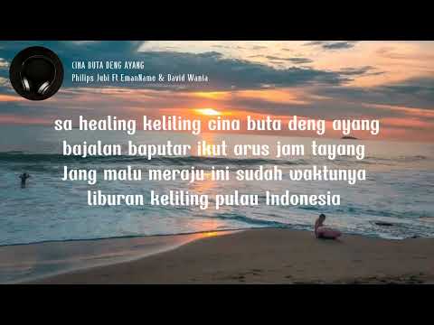 Philips Jubi_CINA BUTA DENG AYANG Ft.Eman Name & David Wani (video lirik)