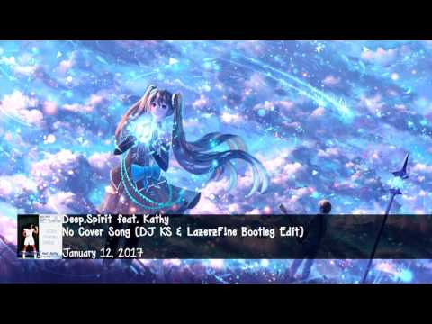 Deep.Spirit feat. Kathy - No Cover Song (DJ KS & LazerzF!ne Bootleg Edit)