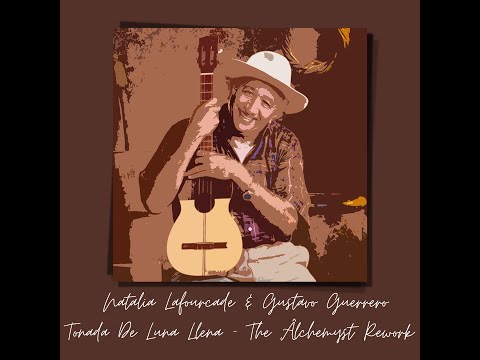 Natalia Lafourcade & Gustavo Guerrero - Tonada de luna llena (The Alchemyst Rework)