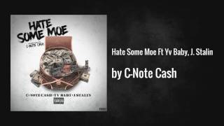 C-Note Cash - Hate Some Moe Ft Yv Baby, J. Stalin [Prod. C-Note Cash]