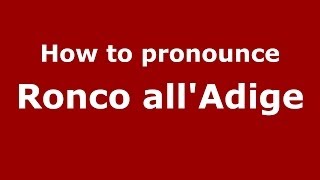 How to pronounce Ronco All'Adige