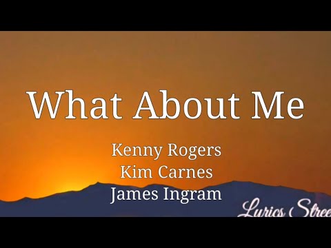 What About Me (Lyrics) Kenny Rogers, Kim Carnes, James Ingram @lyricsstreet5409 #lyric#kennyrogers