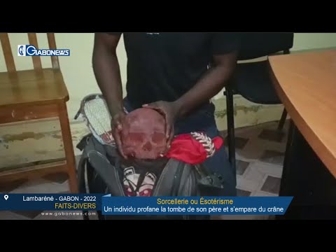 GABON / FAIT-DIVERS : Un individu profane la tombe de son père et s’empare du crâne