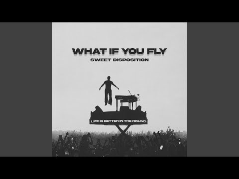 What If You Fly (Sweet Disposition)