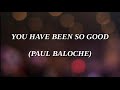You Have Been So Good - Paul Baloche (with lyrics)