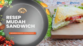 Rekomendasi Menu Buka Puasa, Resep Sandwich ala Sedap Skoy yang Enak, Bergizi, dan Super Kenyang