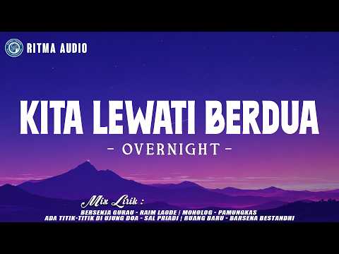 Overnight - Kita Lewati Berdua (Lirik) || Mix - Raim Laode, Pamungkas, Sal Priadi, Barsena Bestandhi