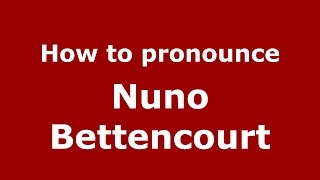 How to pronounce Nuno Bettencourt