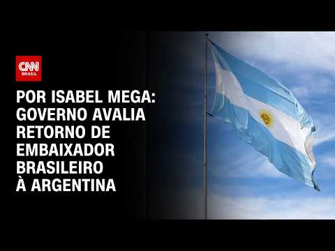 Governo avalia volta de embaixador à Argentina em breve | LIVE CNN