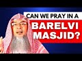Should we avoid praying in Barelvi Masjid where the Imam thinks the Prophet ‎ﷺ was made of light?