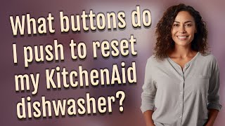 What buttons do I push to reset my KitchenAid dishwasher?