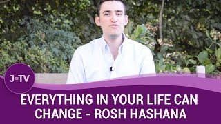 EVERYTHING In Your Life Can Change - Rosh Hashana Video