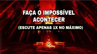 Você Quer Mudanças? Faça o Impossível Acontecer (ESCUTE APENAS 1X NO MÁXIMO)
