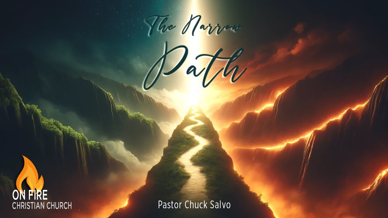 The Narrow Path | Pastor Chuck Salvo | 3.10.24 | Sunday AM | On Fire Christian Church