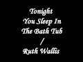 Tonight You Sleep in The Tub - Ruth Wallis 