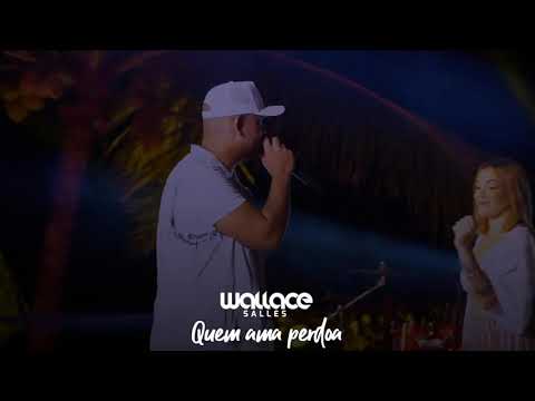 Wallace Salles e Banda Bandida - Quem Ama Perdoa