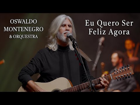 Eu Quero Ser Feliz Agora - Oswaldo Montenegro