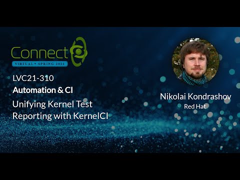 LVC21-310 Unifying Kernel Test Reporting with KernelCI