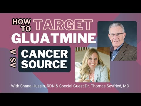 How to target Glutamine as a Cancer Source with Dr. Thomas Seyfried,MD