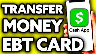 How To Transfer Money from EBT Card to Cash App ??