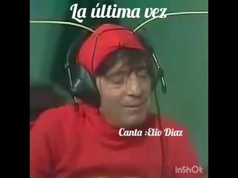 El Chapulín Colorado escuchando a Elio Díaz con su canción La Última vez