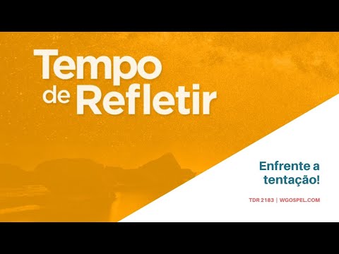 Tempo de Refletir 2183 - Enfrente a tentação!