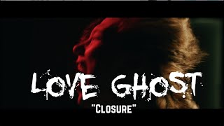 Love Ghost - Closure