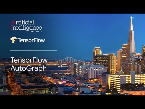 TensorFlow AutoGraph (TensorFlow @ O’Reilly AI Conference, San Francisco '18)