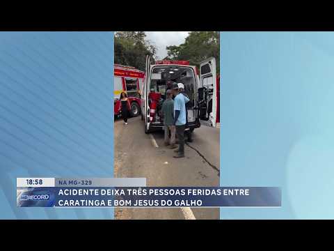 Na MG-329: Acidente deixa três pessoas feridas entre Caratinga e Bom Jesus do Galho.