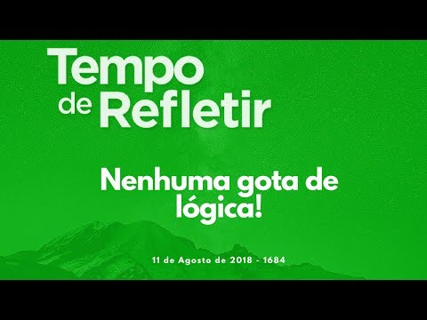 Tempo de Refletir 1684 - Nenhuma gota de lógica!