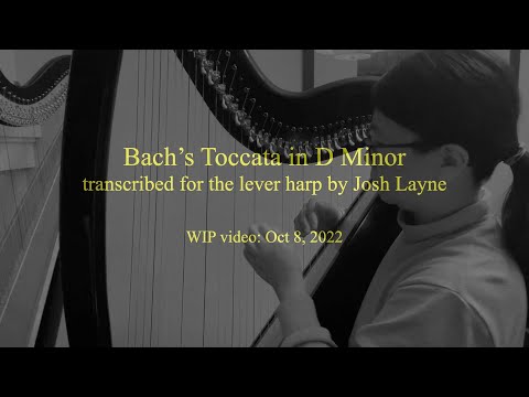 Bach's Toccata in D Minor, transcribed for lever harp by Josh Layne, WIP October 8, 2022