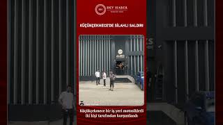 Küçükçekmece bir iş yeri motosikletli iki kişi tarafından kurşunlandı