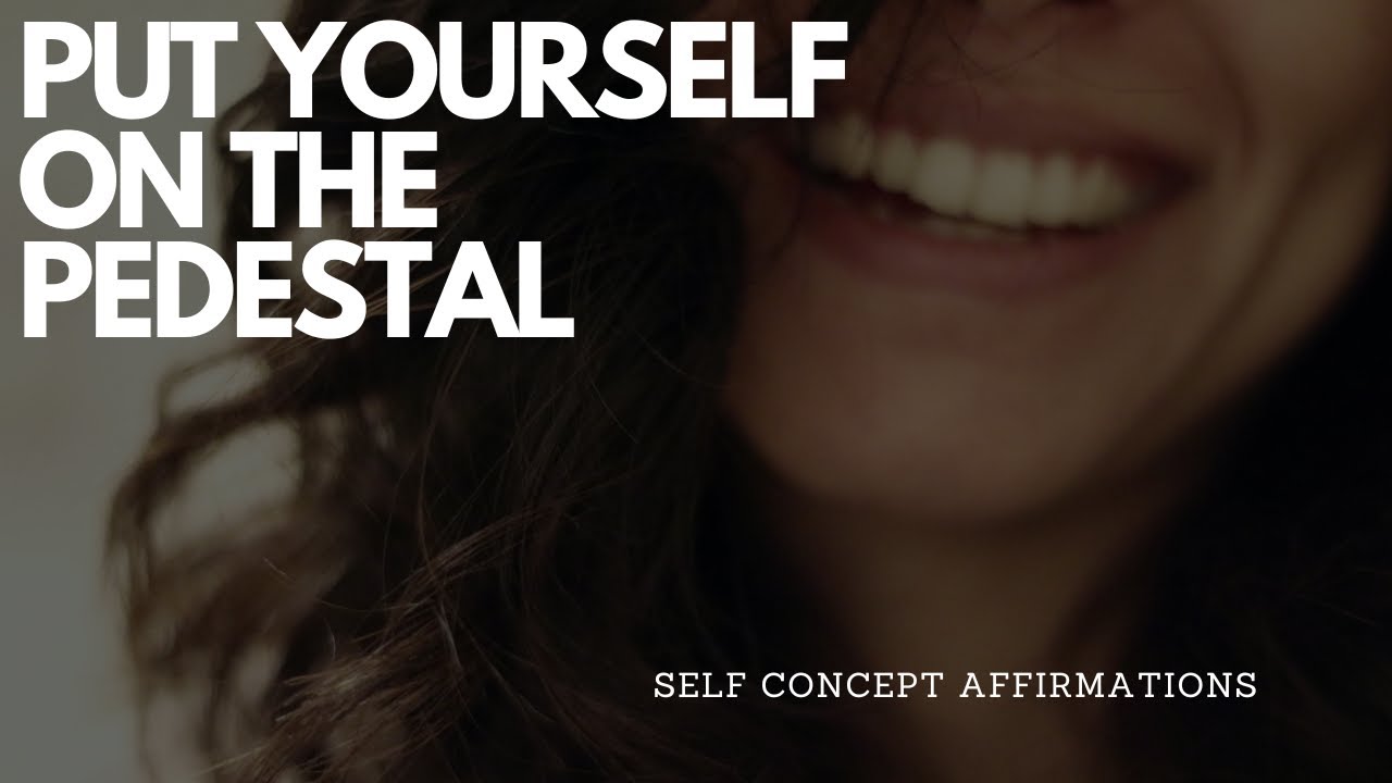 AFFIRMATIONS TO PUT YOURSELF ON THE PEDESTAL
