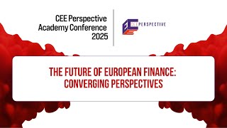 The Future of European Finance: Converging Perspectives | CEE Perspective Academy Conference