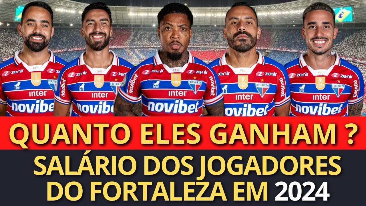 SALÁRIO DOS JOGADORES DO FORTALEZA EM 2024 (MARINHO, MOISÉS, LUCERO, LUQUINHAS, GALHARDO, ROSSETTO)