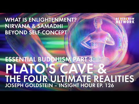 Joseph Goldstein's Essential Buddhism Part 3: Plato's Cave & The Four Ultimate Realities - Ep. 126