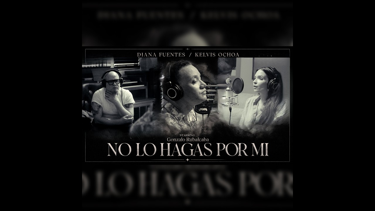 Diana Fuentes, Kelvis Ochoa, Gonzalo Rubalcaba - No lo Hagas Por Mí (Video Oficial)