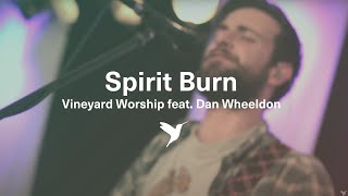 SPIRIT BURN [Official Live Video] | Vineyard Worship feat. Dan Wheeldon