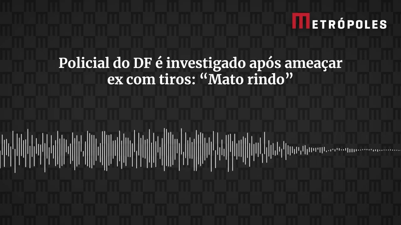 Policial do DF é investigado após ameaçar ex com tiros “Mato rindo”.