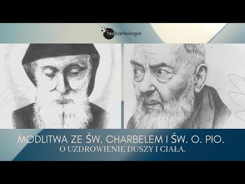 Modlitwa o uzdrowienie duszy i ciała za wstawiennictwem św. o.Pio i św. Szarbela - ks.Teodor