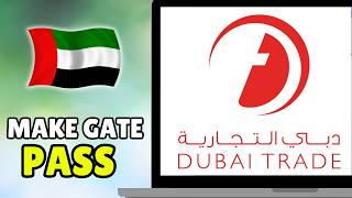 How To Make Gate Pass In Dubai Trade (2026) - Full Guide